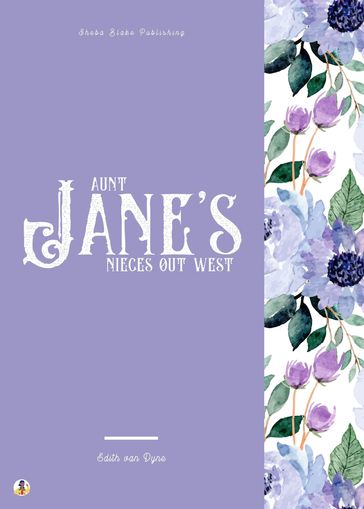Aunt Jane's Nieces Out West - Edith Van Dyne - Sheba Blake