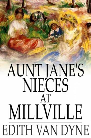 Aunt Jane's Nieces at Millville - Edith Van Dyne