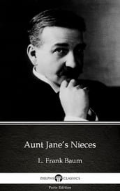 Aunt Jane s Nieces by L. Frank Baum - Delphi Classics (Illustrated)