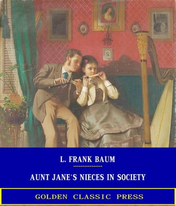 Aunt Jane's Nieces in Society - Lyman Frank Baum