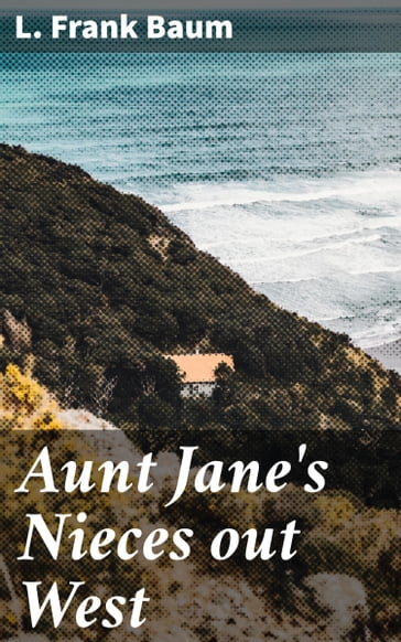 Aunt Jane's Nieces out West - Lyman Frank Baum