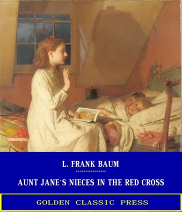 Aunt Jane's Nieces in the Red Cross - Lyman Frank Baum