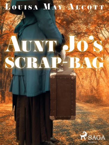 Aunt Jo's Scrap-Bag - Louisa May Alcott