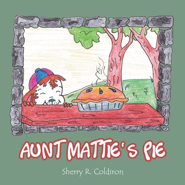 Aunt Mattie'S Pie - Sherry R. Coldiron
