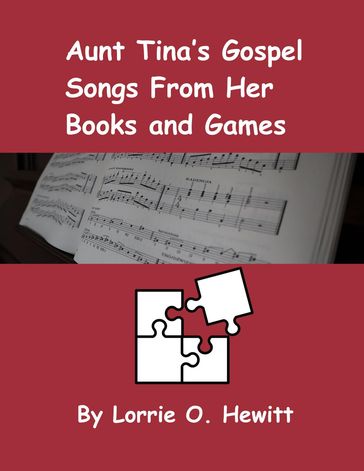 Aunt Tina's Gospel Songs From Her Books and Games - Lorrie O. Hewitt