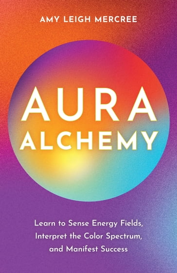 Aura Alchemy - Amy Leigh Mercree