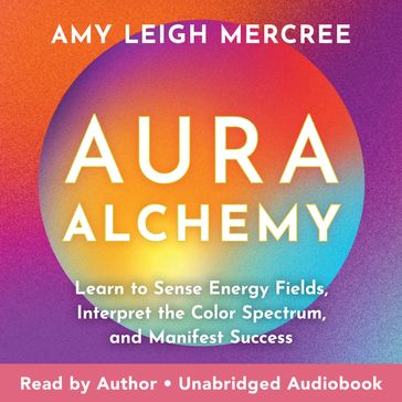 Aura Alchemy - Amy Leigh Mercree