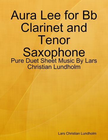 Aura Lee for Bb Clarinet and Tenor Saxophone - Pure Duet Sheet Music By Lars Christian Lundholm - Lars Christian Lundholm