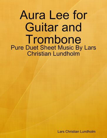 Aura Lee for Guitar and Trombone - Pure Duet Sheet Music By Lars Christian Lundholm - Lars Christian Lundholm