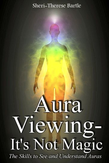 Aura Viewing: It's Not Magic! - Sheri-Therese Bartle