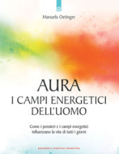 Aura: campi energetici dell uomo. Come i pensieri e i campi energetici influenzano la vita di tutti i giorni