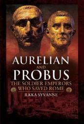 Aurelian and Probus: The Soldier Emperors Who Saved Rome