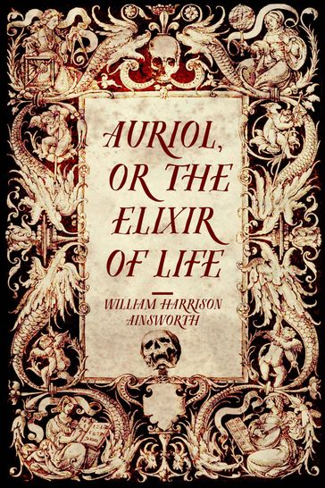 Auriol, or The Elixir of Life - William Harrison Ainsworth