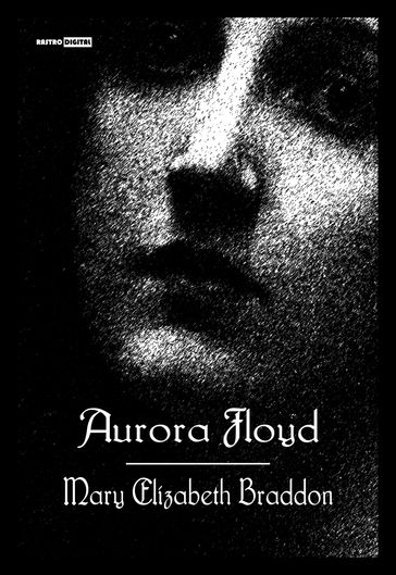 Aurora Floyd - Mary Elizabeth Braddon