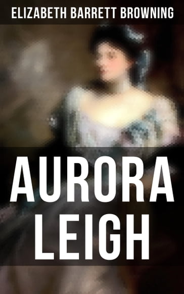 Aurora Leigh - Elizabeth Barrett Browning