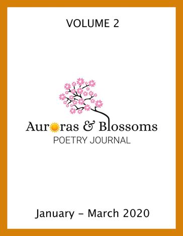 Auroras & Blossoms Poetry Journal: Issue 2 (January - March 2020) - Antonia Salinas Murguia - Cendrine Marrouat - Christine Herbstritt - Daniel Lyons - David Ellis - Doug Croft - JD Estrada - Jenn Ashton - John C. Mannone - LYNN WHITE - Marcia Conover - Philip Berry