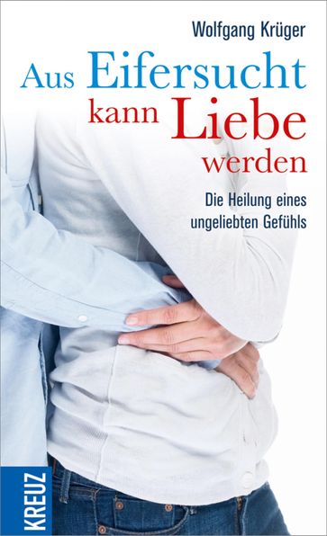 Aus Eifersucht kann Liebe werden - Wolfgang Kruger