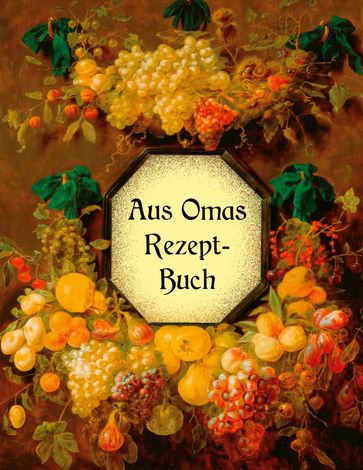 Aus Omas Rezeptbuch - Köstliche Marmeladen und Gelees ohne Gelierzucker - Liesel Huber