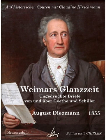 Aus Weimars Glanzzeit. Ungedruckte Briefe von und über Goethe und Schiller - August Diezmann - Claudine Hirschmann