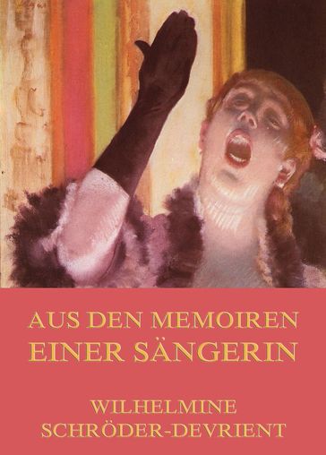 Aus den Memoiren einer Sängerin - Wilhelmine Schroder-Devrient