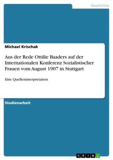 Aus der Rede Ottilie Baaders auf der Internationalen Konferenz Sozialistischer Frauen vom August 1907 in Stuttgart - Michael Krischak