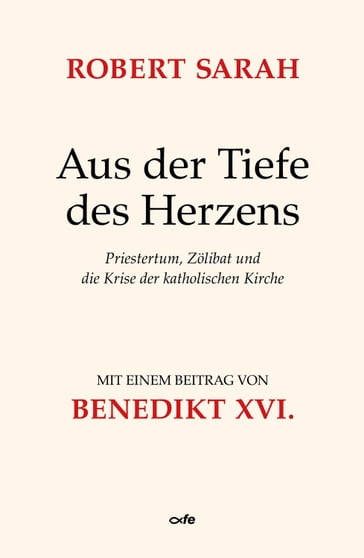 Aus der Tiefe des Herzens - Benedikt XVI. - Robert Sarah