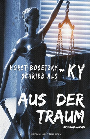 Aus der Traum - Ein Kriminalroman - Horst Bosetzky