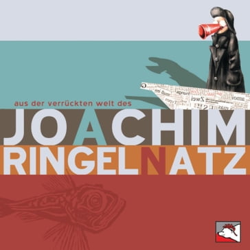 Aus der verrückten Welt des Joachim Ringelnatz - Joachim Ringelnatz - Frank Wendeberg - Yasmine Gerlach