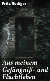 Aus meinem Gefängniß- und Fluchtleben