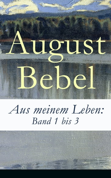 Aus meinem Leben: Band 1 bis 3 - August Bebel