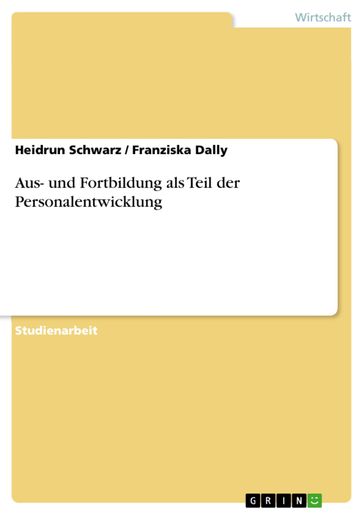 Aus- und Fortbildung als Teil der Personalentwicklung - Franziska Dally - Heidrun Schwarz