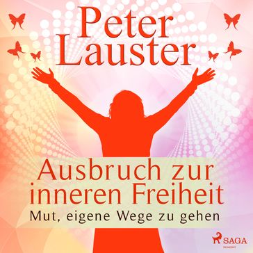 Ausbruch zur inneren Freiheit - Mut, eigene Wege zu gehen (Ungekürzt) - Peter Lauster