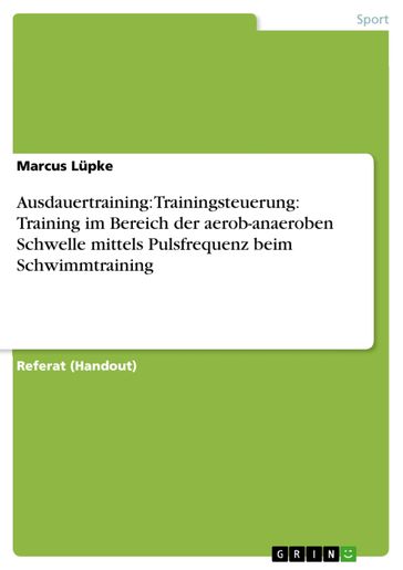 Ausdauertraining: Trainingsteuerung: Training im Bereich der aerob-anaeroben Schwelle mittels Pulsfrequenz beim Schwimmtraining - Marcus Lupke