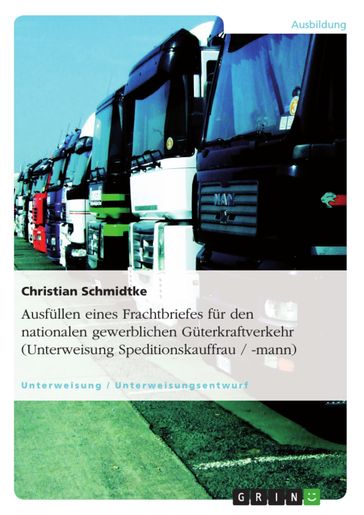 Ausfüllen eines Frachtbriefes für den nationalen gewerblichen Güterkraftverkehr (Unterweisung Speditionskauffrau / -mann) - Christian Schmidtke