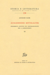 Ausgehendes Mittelalter. Gesammelte Aufsatze zur Geistesgeschichte des 14. Jahrhunderts. 3.