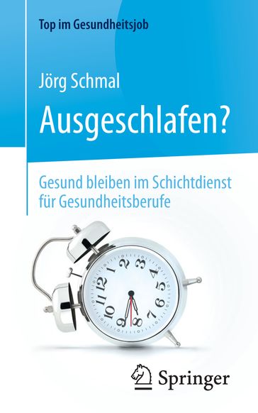 Ausgeschlafen?  Gesund bleiben im Schichtdienst für Gesundheitsberufe - Jorg Schmal