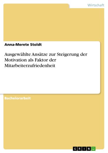 Ausgewählte Ansätze zur Steigerung der Motivation als Faktor der Mitarbeiterzufriedenheit - Anna-Merete Stoldt