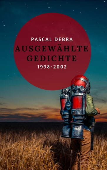 Ausgewählte Gedichte 1998-2002 - Pascal Debra