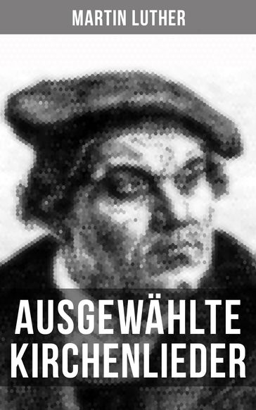 Ausgewählte Kirchenlieder von Martin Luther - Martin Luther