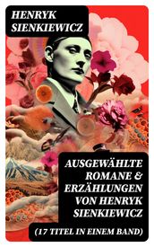 Ausgewählte Romane & Erzählungen von Henryk Sienkiewicz (17 Titel in einem Band)