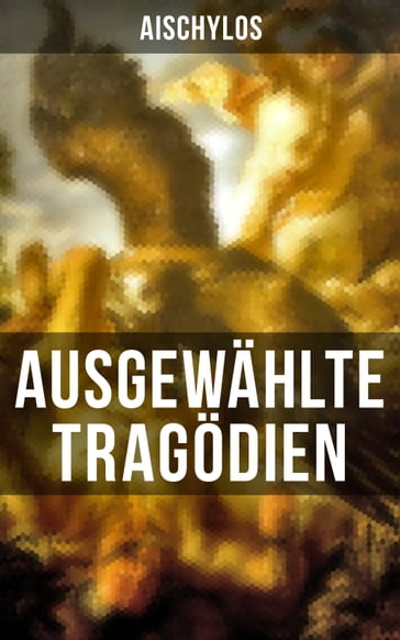 Ausgewählte Tragödien von Aischylos - Aischylos