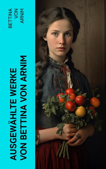 Ausgewählte Werke von Bettina von Arnim - Bettina von Arnim