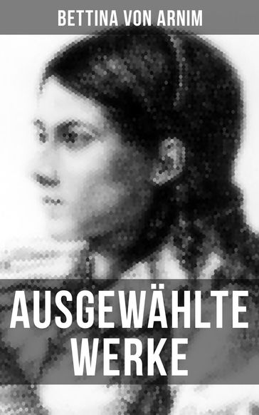 Ausgewählte Werke von Bettina von Arnim - Bettina von Arnim