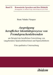 Ausprägung beruflicher Identitätsprozesse von Fremdsprachenlehrenden am Beispiel der beruflichen Entwicklung von (angehenden) Spanischlehrerinnen und Spanischlehrern