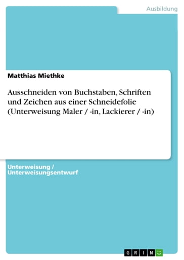 Ausschneiden von Buchstaben, Schriften und Zeichen aus einer Schneidefolie (Unterweisung Maler / -in, Lackierer / -in) - Matthias Miethke