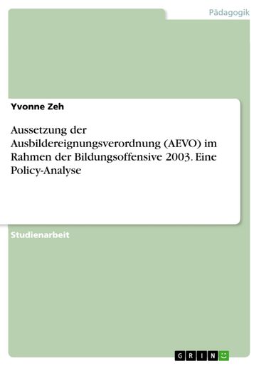 Aussetzung der Ausbildereignungsverordnung (AEVO) im Rahmen der Bildungsoffensive 2003. Eine Policy-Analyse - Yvonne Zeh