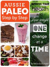 Aussie Paleo Step by Step: Improve Your Health and Lose Weight One Change at a Time