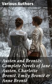 Austen and Brontes: Complete Novels of Jane Austen, Charlotte Bronte, Emily Bronte & Anne Bronte