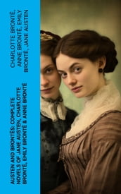 Austen and Brontës: Complete Novels of Jane Austen, Charlotte Brontë, Emily Brontë & Anne Brontë
