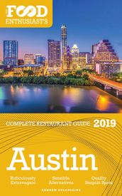 Austin: 2019 - The Food Enthusiast s Complete Restaurant Guide